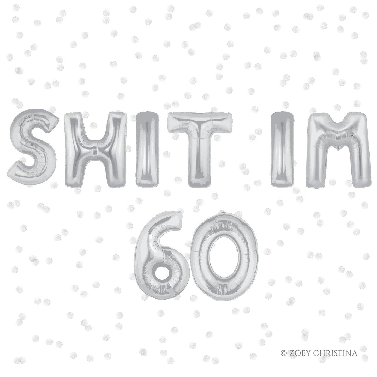 60th Birthday Foil Balloons โ "SHIT I'M 60" & "SHIT I'M SIXTY" (Air-Fill Only)
