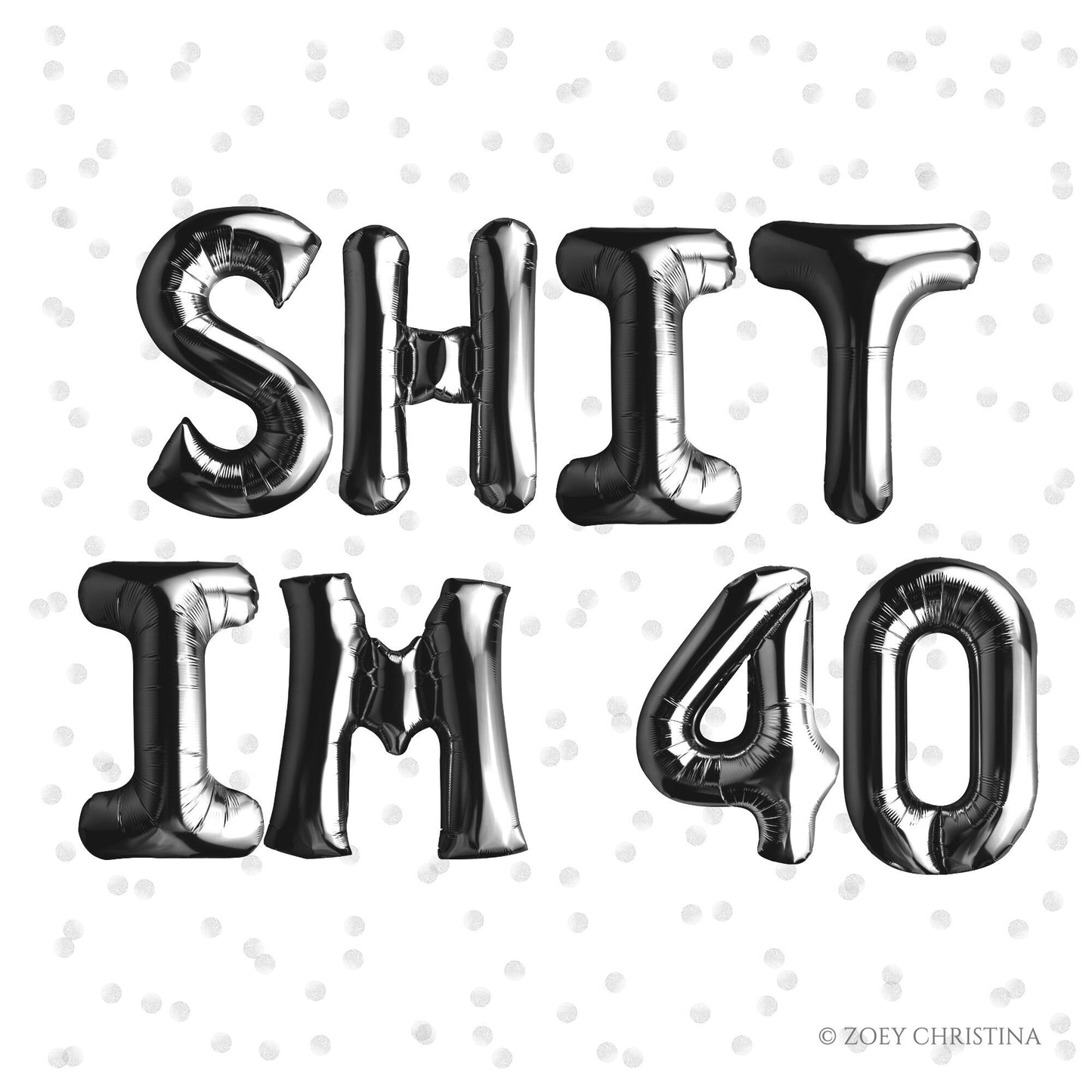 Funny 40th Birthday Balloons โ "SHIT I'M 40" & "SHIT I'M FORTY" (Air-Fill Only)