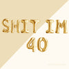 Funny 40th Birthday Balloons – "SHIT I'M 40" & "SHIT I'M FORTY" (Air-Fill Only)