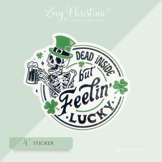 Dead Inside But Feeling Lucky” Sticker – 4” St. Patrick’s Day Edition