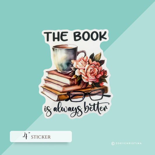 The Book Is Always Better Sticker 4" – Book Lover Vinyl Decal with Floral Book Design – Reader Gift for Laptops, Journals & More