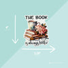 The Book Is Always Better Sticker 4" – Book Lover Vinyl Decal with Floral Book Design – Reader Gift for Laptops, Journals & More