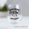 Labor and Delivery Nurse Wine Glass: Off Duty or Retirement Gift