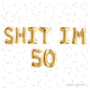 SHIT I'M 50 Foil Letter Balloons – Funny 50th Birthday Party Decor