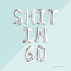 60th Birthday Foil Balloons – "SHIT I'M 60" & "SHIT I'M SIXTY" (Air-Fill Only)