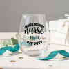 Labor and Delivery Nurse Wine Glass: Off Duty or Retirement Gift