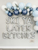 SKI Ya Later Bitches Foil Balloon Letters: Après Ski Bachelorette Party Decor
