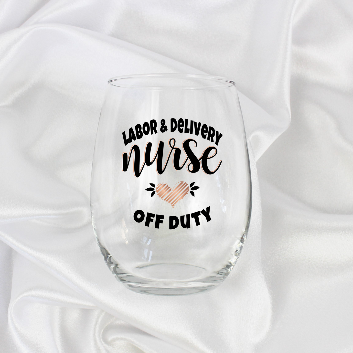 Labor and Delivery Nurse Wine Glass: Off Duty or Retirement Gift