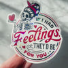 If I Had Feelings They’d Be For You Sticker • Funny Skeleton Vinyl Sticker